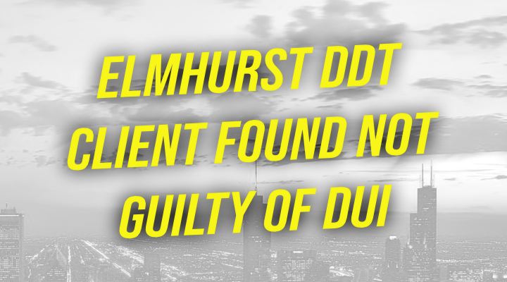 Elmhurst DDT Client Found Not Guilty of DUI