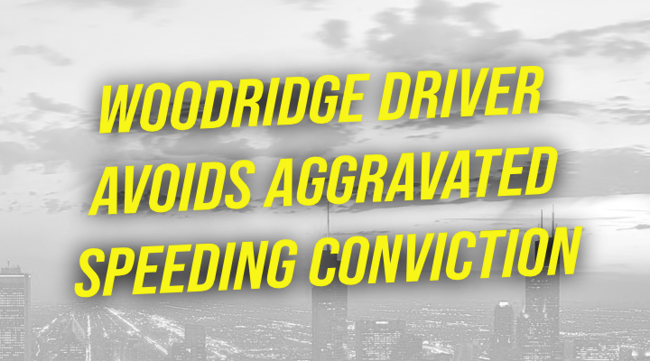 Woodridge Driver Avoids Aggravated Speeding Conviction